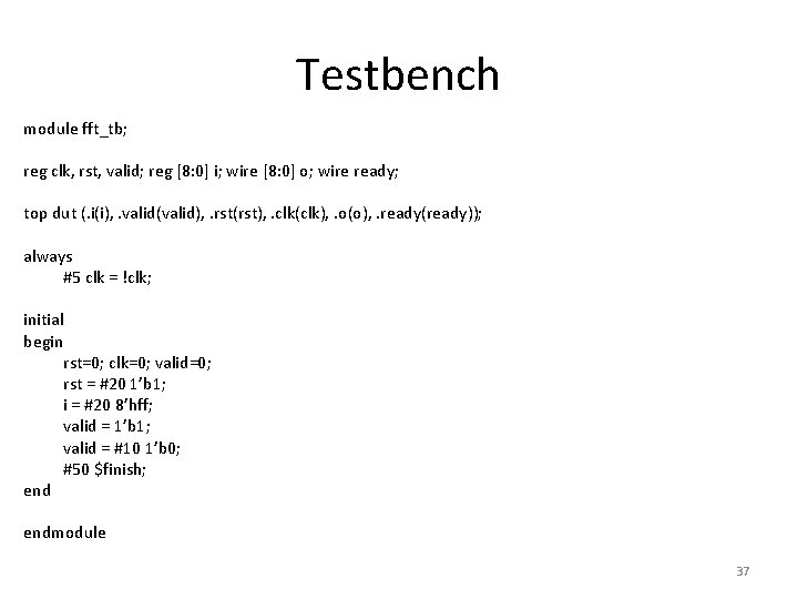 Testbench module fft_tb; reg clk, rst, valid; reg [8: 0] i; wire [8: 0]