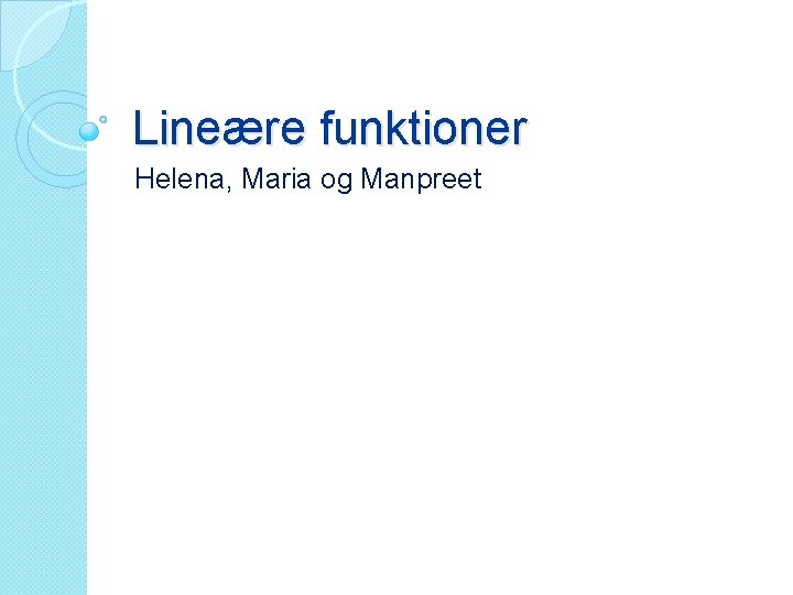 Lineære funktioner Helena, Maria og Manpreet 