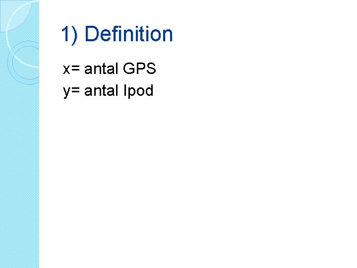 1) Definition x= antal GPS y= antal Ipod 