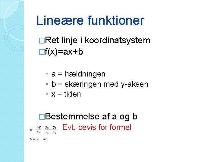 Lineære funktioner �Ret linje i koordinatsystem �f(x)=ax+b ◦ a = hældningen ◦ b =