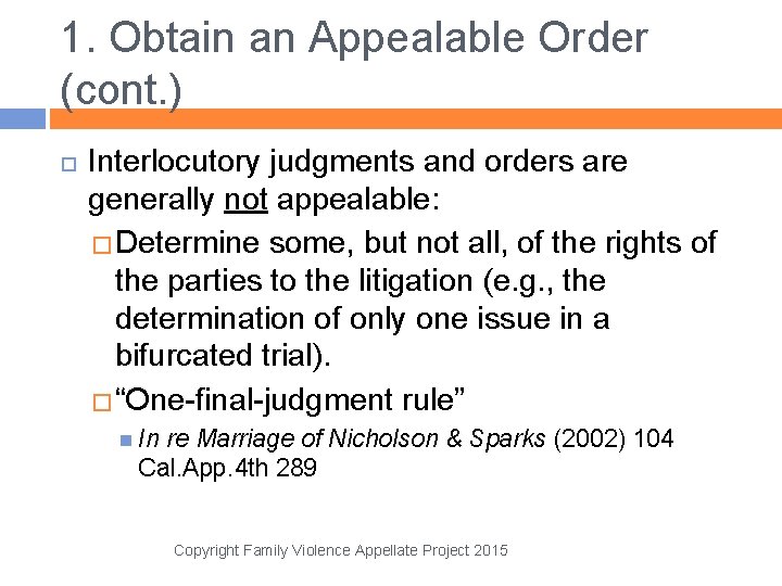 1. Obtain an Appealable Order (cont. ) Interlocutory judgments and orders are generally not