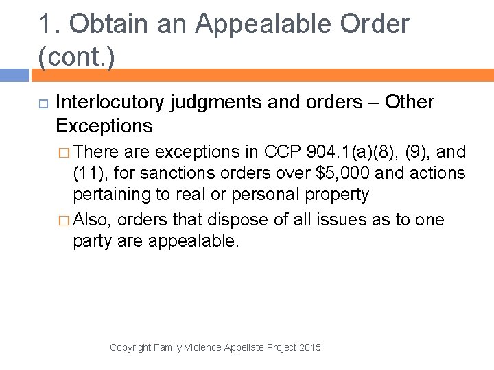1. Obtain an Appealable Order (cont. ) Interlocutory judgments and orders – Other Exceptions