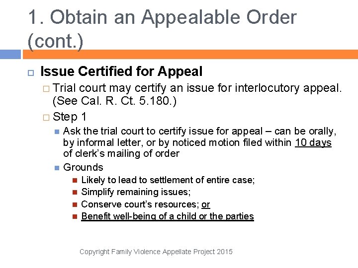 1. Obtain an Appealable Order (cont. ) Issue Certified for Appeal � Trial court