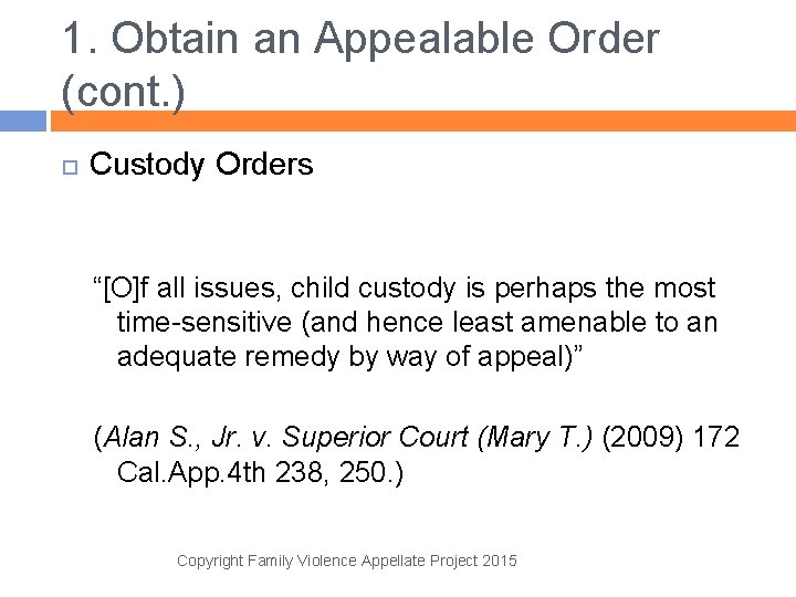 1. Obtain an Appealable Order (cont. ) Custody Orders “[O]f all issues, child custody