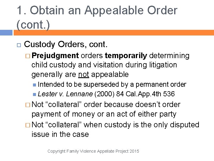 1. Obtain an Appealable Order (cont. ) Custody Orders, cont. � Prejudgment orders temporarily