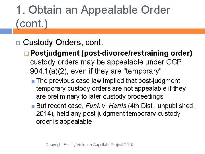 1. Obtain an Appealable Order (cont. ) Custody Orders, cont. � Postjudgment (post-divorce/restraining order)