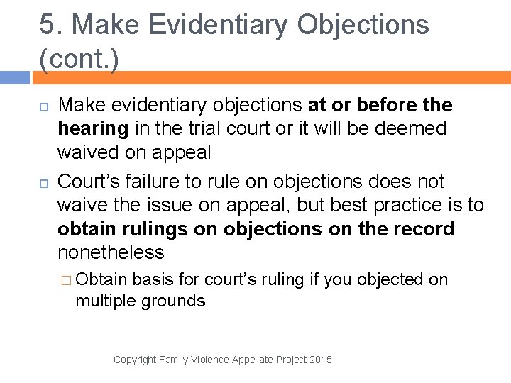 5. Make Evidentiary Objections (cont. ) Make evidentiary objections at or before the hearing