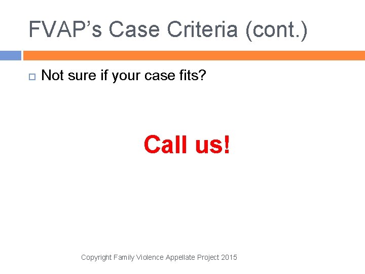 FVAP’s Case Criteria (cont. ) Not sure if your case fits? Call us! Copyright
