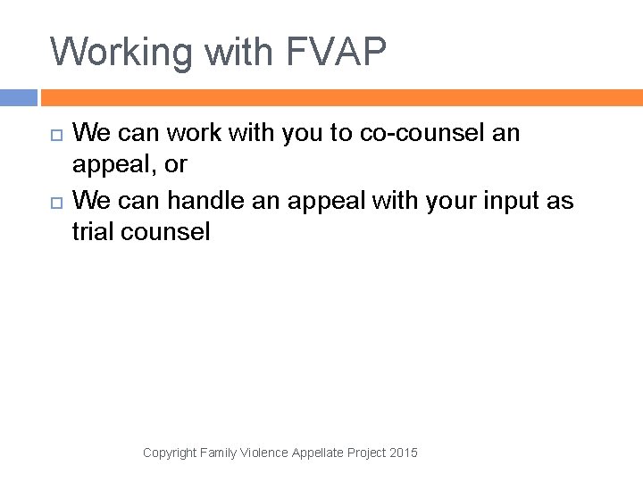 Working with FVAP We can work with you to co-counsel an appeal, or We