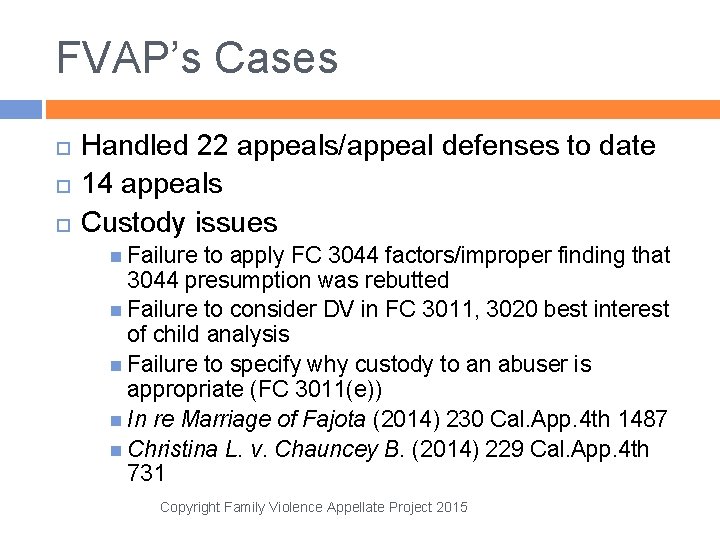 FVAP’s Cases Handled 22 appeals/appeal defenses to date 14 appeals Custody issues Failure to