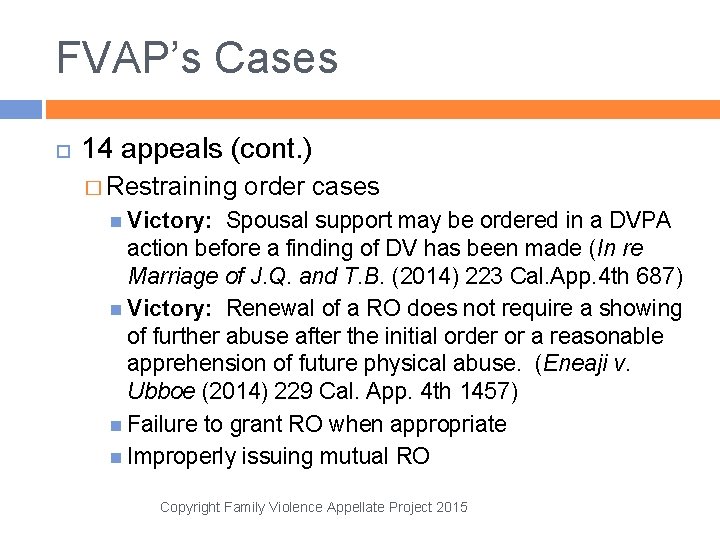 FVAP’s Cases 14 appeals (cont. ) � Restraining order cases Victory: Spousal support may