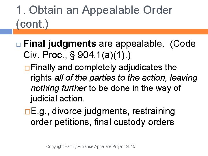 1. Obtain an Appealable Order (cont. ) Final judgments are appealable. (Code Civ. Proc.