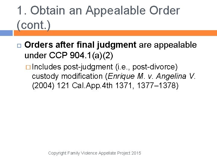 1. Obtain an Appealable Order (cont. ) Orders after final judgment are appealable under