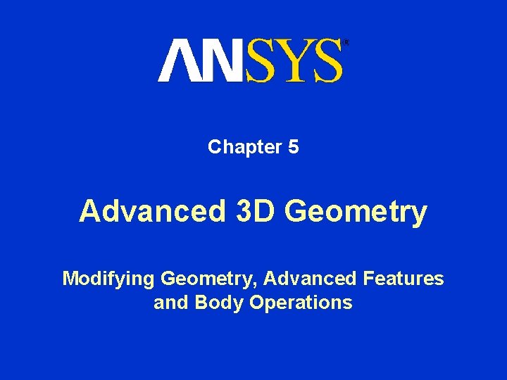 Chapter 5 Advanced 3 D Geometry Modifying Geometry, Advanced Features and Body Operations 