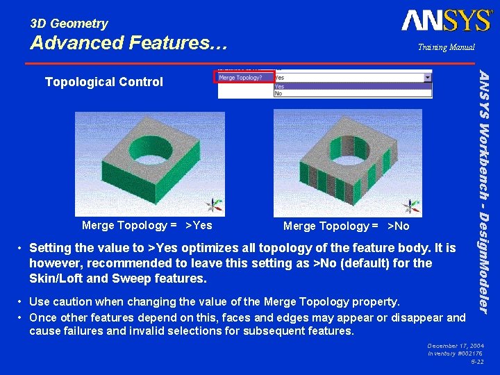 3 D Geometry Advanced Features… Training Manual Merge Topology = >Yes Merge Topology =