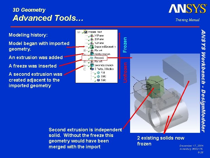 3 D Geometry Advanced Tools… Frozen Model began with imported geometry. A freeze was