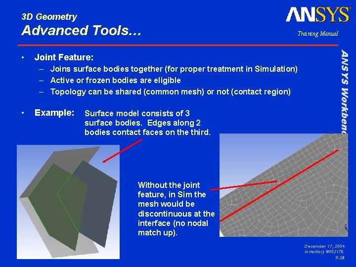 3 D Geometry Advanced Tools… Joint Feature: – Joins surface bodies together (for proper