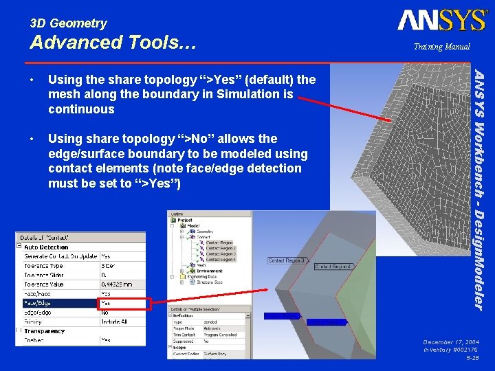 3 D Geometry Advanced Tools… Using the share topology “>Yes” (default) the mesh along