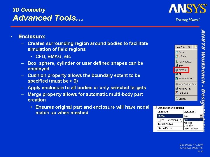 3 D Geometry Advanced Tools… Enclosure: – Creates surrounding region around bodies to facilitate