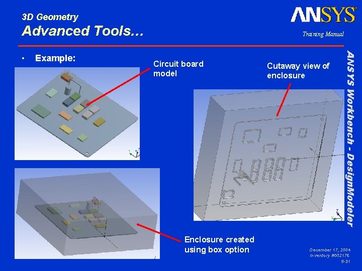 3 D Geometry Advanced Tools… Example: Circuit board model Enclosure created using box option