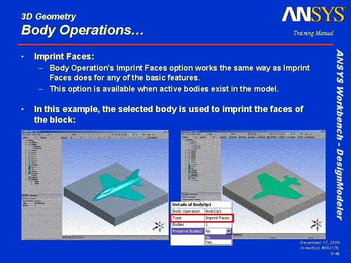 3 D Geometry Body Operations… Imprint Faces: – Body Operation's Imprint Faces option works