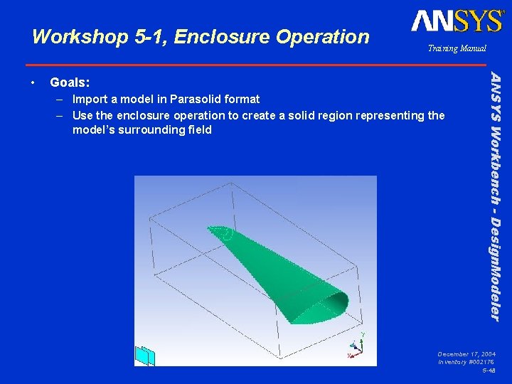 Workshop 5 -1, Enclosure Operation Goals: – Import a model in Parasolid format –