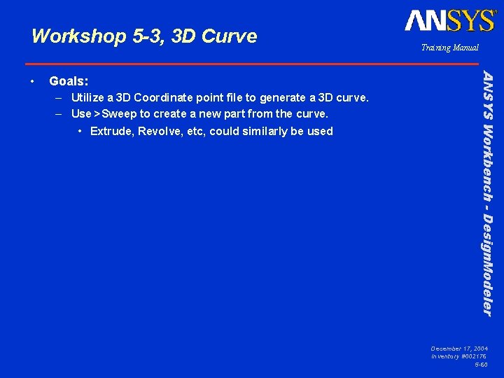 Workshop 5 -3, 3 D Curve Goals: – Utilize a 3 D Coordinate point