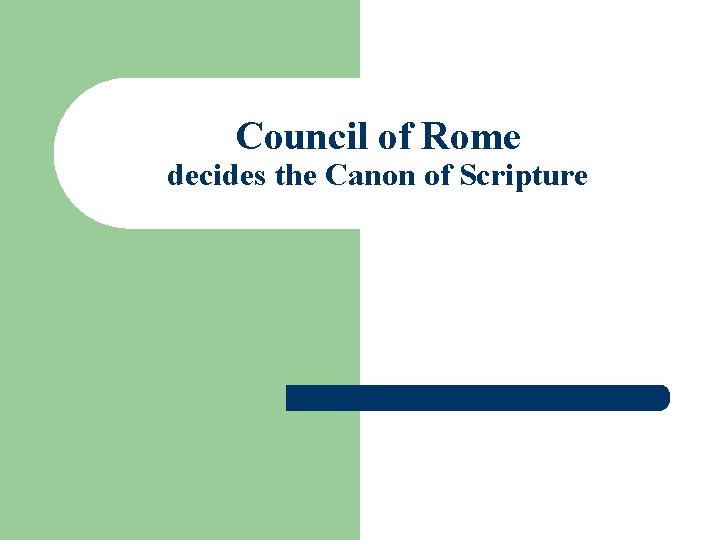Council of Rome decides the Canon of Scripture Council of Rome decides the Canon of Scripture