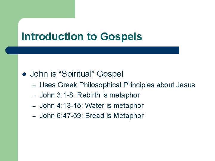 Introduction to Gospels l John is “Spiritual” Gospel – – Uses Greek Philosophical Principles Introduction to Gospels l John is “Spiritual” Gospel – – Uses Greek Philosophical Principles