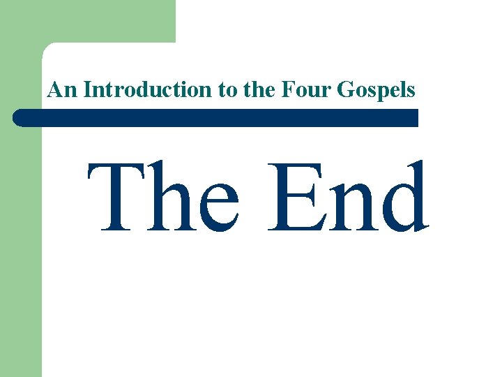 An Introduction to the Four Gospels The End An Introduction to the Four Gospels The End