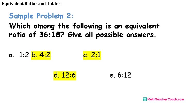 Equivalent Ratios and Tables Sample Problem 2: Which among the following is an equivalent