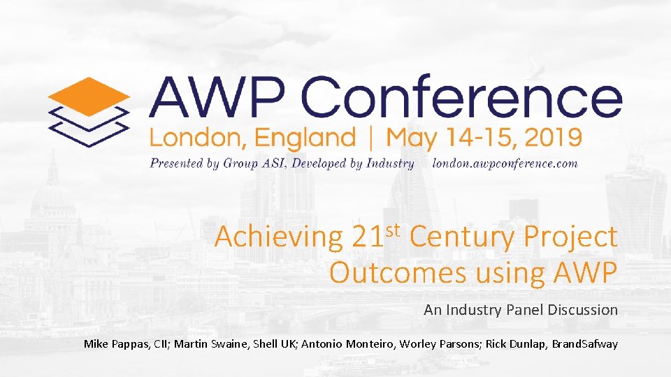 st 21 Achieving Century Project Outcomes using AWP An Industry Panel Discussion Mike Pappas,