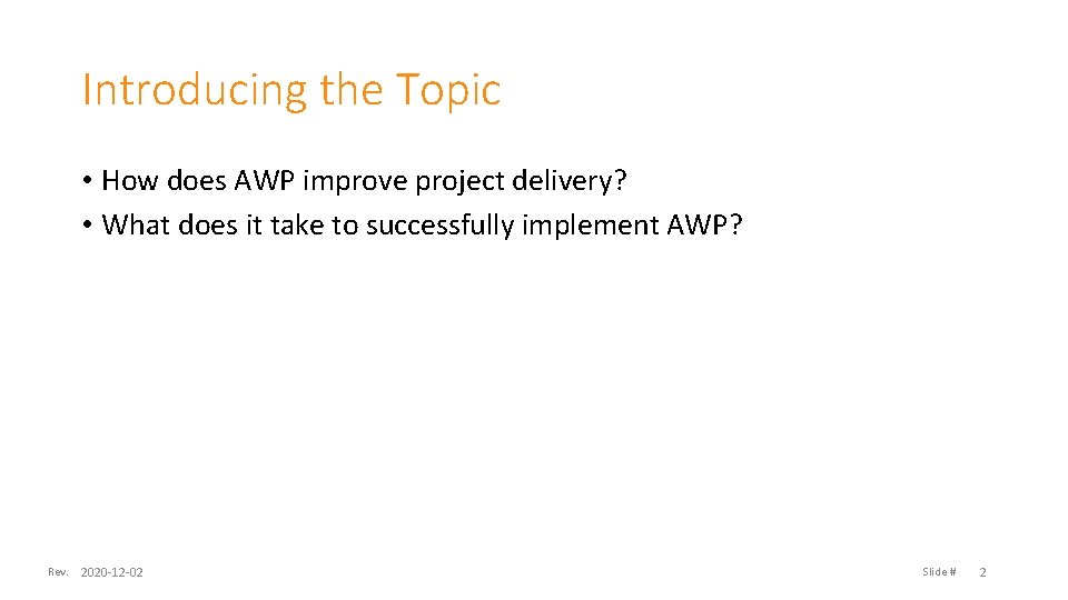 Introducing the Topic • How does AWP improve project delivery? • What does it