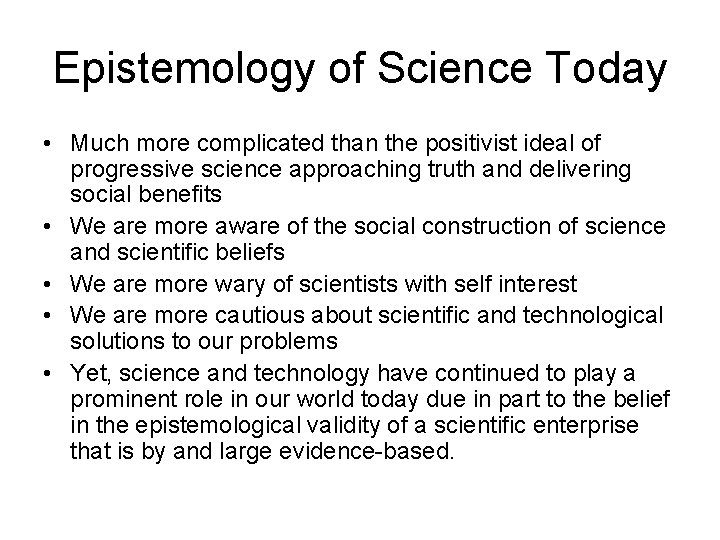 Epistemology of Science Today • Much more complicated than the positivist ideal of progressive