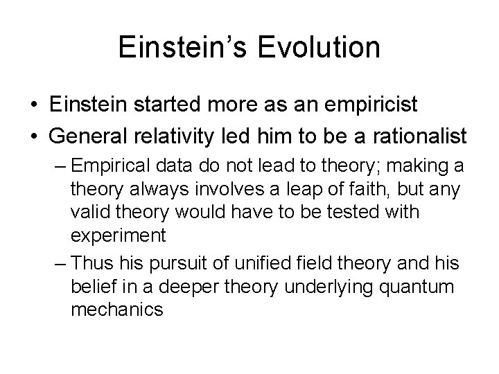 Einstein’s Evolution • Einstein started more as an empiricist • General relativity led him