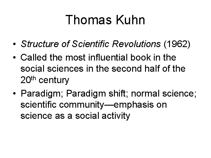 Thomas Kuhn • Structure of Scientific Revolutions (1962) • Called the most influential book