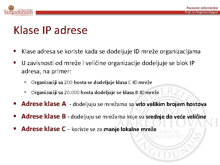 Poslovna informatika Prof. dr Angelina Njeguš Klase IP adrese § Klase adresa se koriste