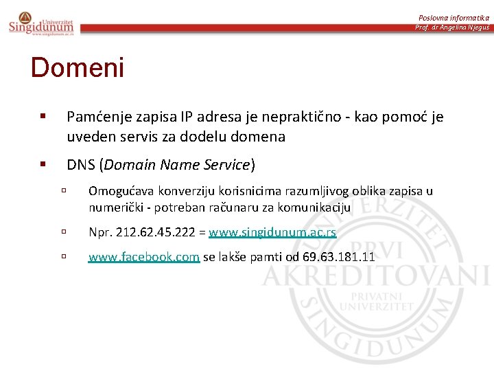 Poslovna informatika Prof. dr Angelina Njeguš Domeni § Pamćenje zapisa IP adresa je nepraktično