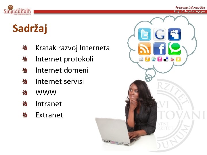 Poslovna informatika Prof. dr Angelina Njeguš Sadržaj Kratak razvoj Interneta Internet protokoli Internet domeni