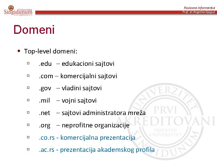 Poslovna informatika Prof. dr Angelina Njeguš Domeni § Top-level domeni: ú . edu –