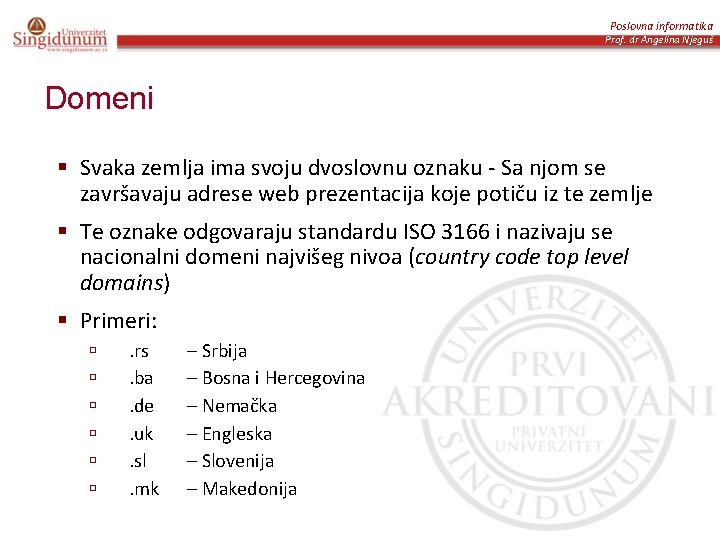 Poslovna informatika Prof. dr Angelina Njeguš Domeni § Svaka zemlja ima svoju dvoslovnu oznaku