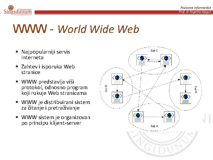 Poslovna informatika Prof. dr Angelina Njeguš WWW - World Wide Web § Najpopularniji servis