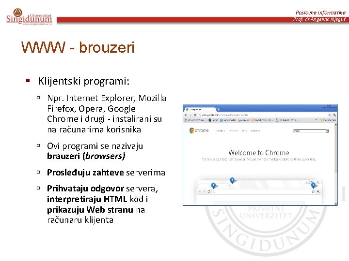 Poslovna informatika Prof. dr Angelina Njeguš WWW - brouzeri § Klijentski programi: ú Npr.