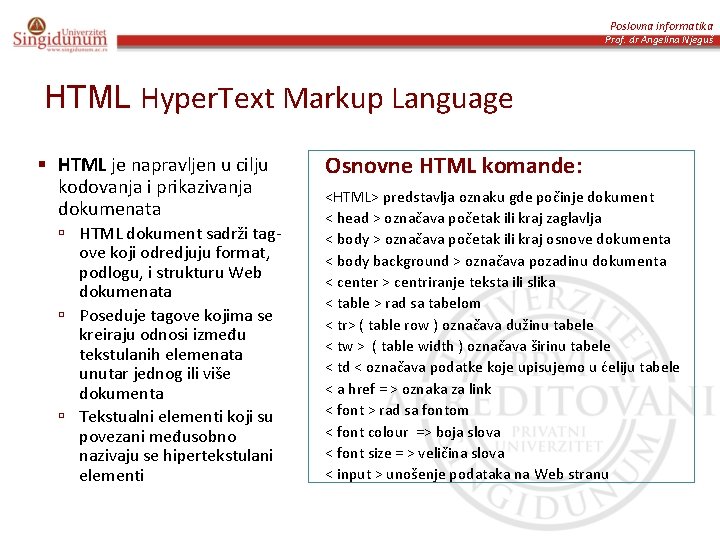 Poslovna informatika Prof. dr Angelina Njeguš HTML Hyper. Text Markup Language § HTML je