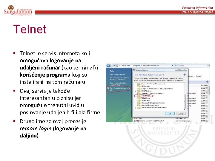 Poslovna informatika Prof. dr Angelina Njeguš Telnet § Telnet je servis Interneta koji omogućava