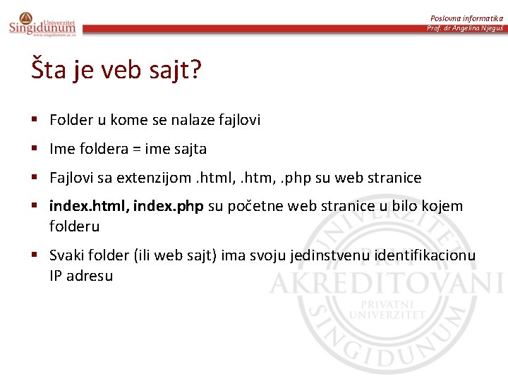 Poslovna informatika Prof. dr Angelina Njeguš Šta je veb sajt? § Folder u kome
