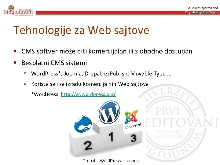 Poslovna informatika Prof. dr Angelina Njeguš Tehnologije za Web sajtove § CMS softver može