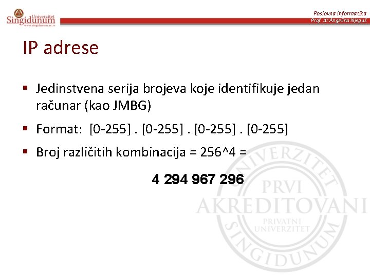 Poslovna informatika Prof. dr Angelina Njeguš IP adrese § Jedinstvena serija brojeva koje identifikuje