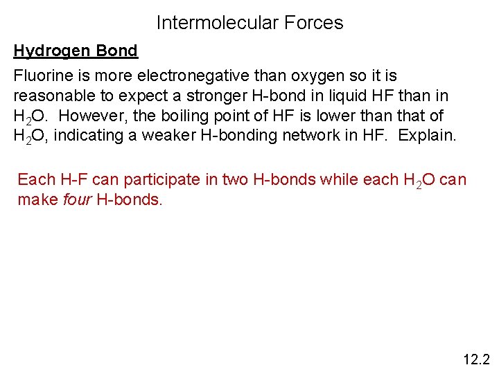 Intermolecular Forces Hydrogen Bond Fluorine is more electronegative than oxygen so it is reasonable