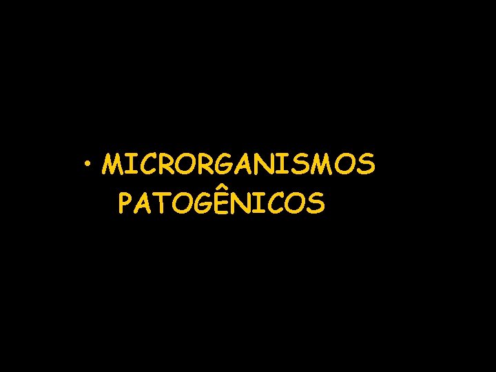 • MICRORGANISMOS PATOGÊNICOS • MICRORGANISMOS PATOGÊNICOS